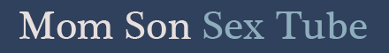 Mom Son Sex Tube